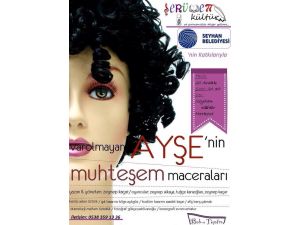 “Varolmayan Ayşenin Muhteşem Maceraları” Adanada