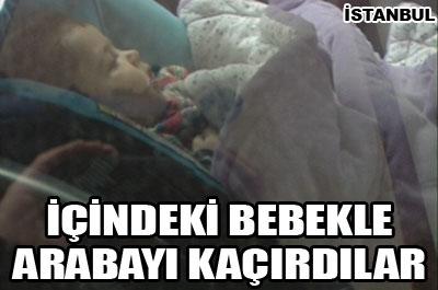 İçinde bebek bulunan arabayı kaçırdılar! 
