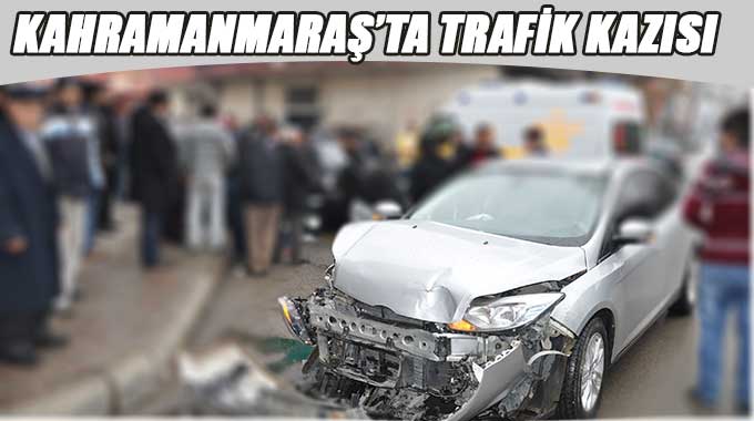 Kahramanmaraş’ta Trafik Kazısı