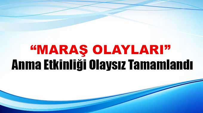 Maraş Olayları Anma Etkinliği Olaysız Tamamlandı
