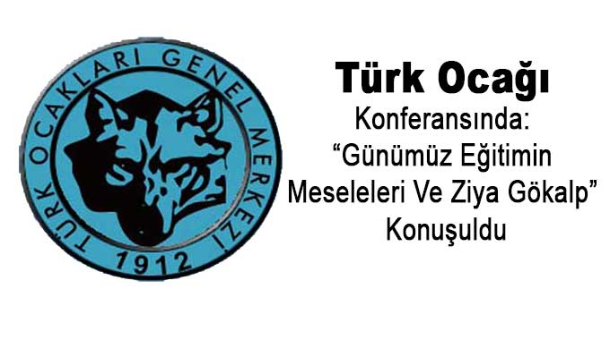 “Günümüz Eğitimin Meseleleri Ve Ziya Gökalp” Konuşuldu