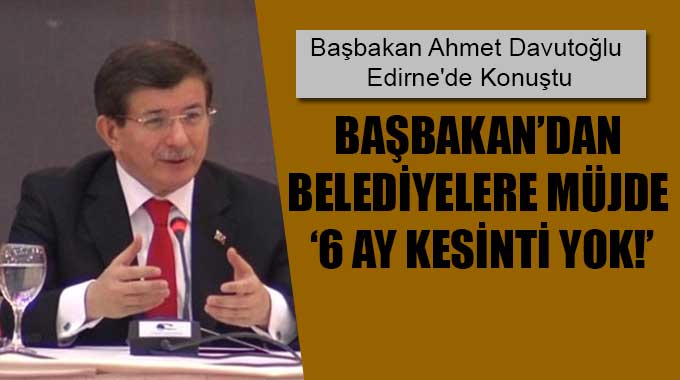 Başbakan’dan Belediyelere Müjde ‘6 Ay Kesinti Yok!’