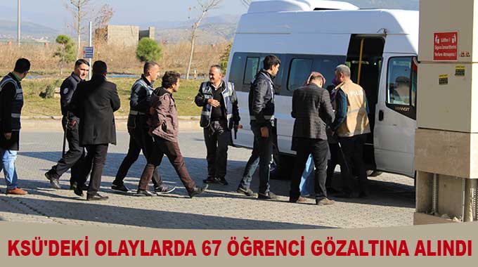 Ksüdeki Olaylarda 67 Öğrenci Gözaltına Alındı