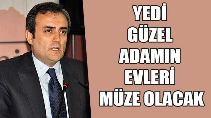 Yedi Güzel Adamın Evleri Müze Olacak