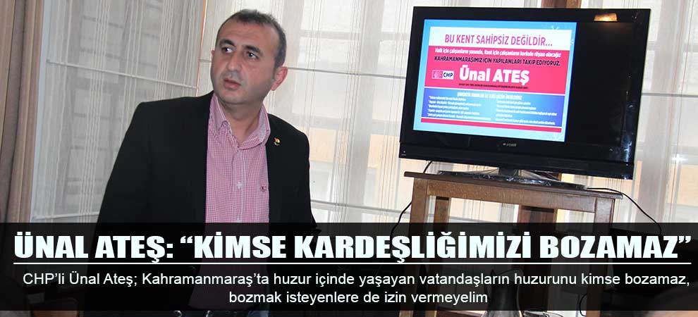 Ünal Ateş: “Kimse Kardeşliğimizi Bozamaz”