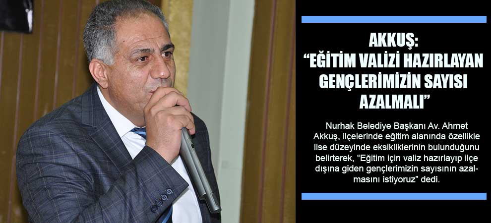 Akkuş: “Eğitim Valizi Hazırlayan Gençlerimizin Sayısı Azalmalı”