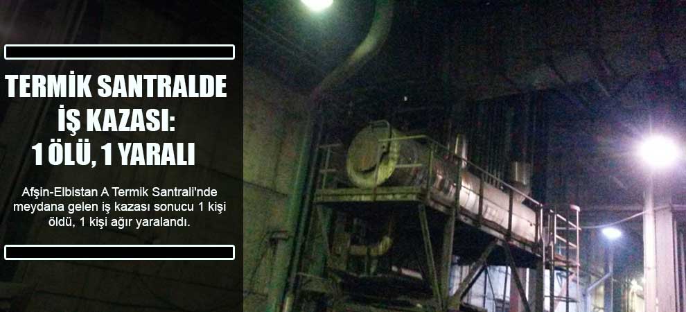 Termik Santralde İş Kazası: 1 Ölü, 1 Yaralı  