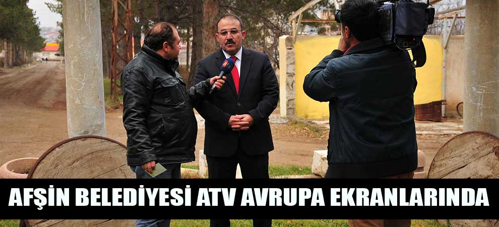 Afşin Belediyesi Atv Avrupa Ekranlarında…