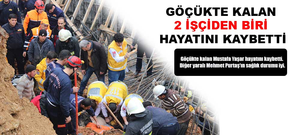 Göçükte Kalan 2 İşçiden Biri Hayatını Kaybetti