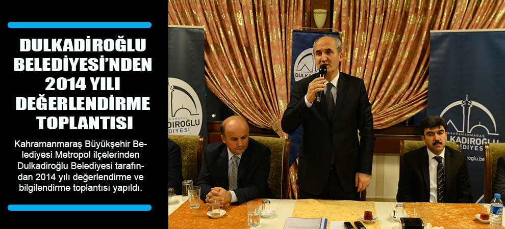 Dulkadiroğlu Belediyesi’nden 2014 Yılı Değerlendirme Toplantısı