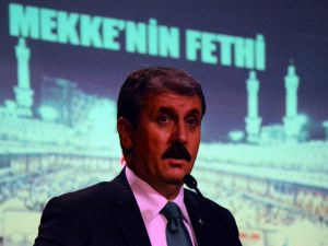 Bbp Genel Başkanı Destici: “Mekke’nin Fethinden Çıkarılacak Çok Ders Var”