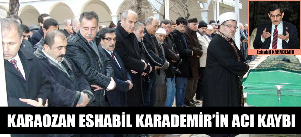 Karaozan Eshabil Karademir’in Acı Kaybı