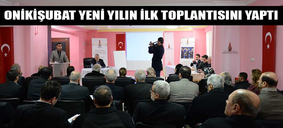 Onikişubat Yeni Yılın İlk Toplantısını Yaptı