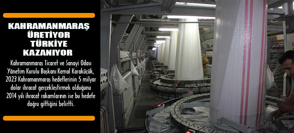 Kahramanmaraş Üretiyor Türkiye Kazanıyor  