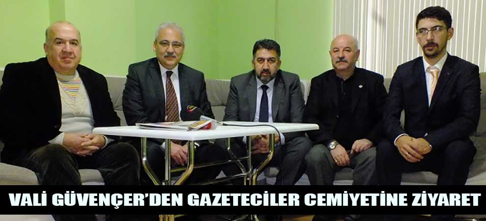 Vali Güvençer’den Gazeteciler Cemiyetine Ziyaret