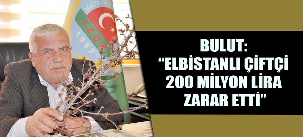 Bulut: “Elbistanlı Çiftçi 200 Milyon Lira Zarar Etti”