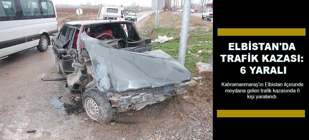 Elbistanda Trafik Kazası: 6 Yaralı