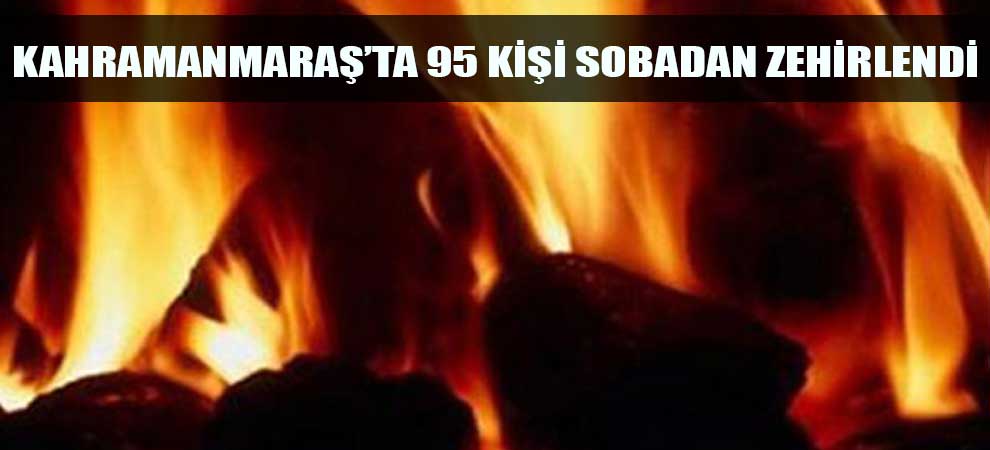 Kahramanmaraş’ta 95 Kişi Sobadan Zehirlendi