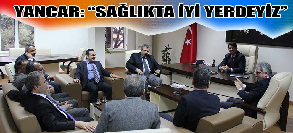 Yancar: “Sağlıkta İyi Yerdeyiz”