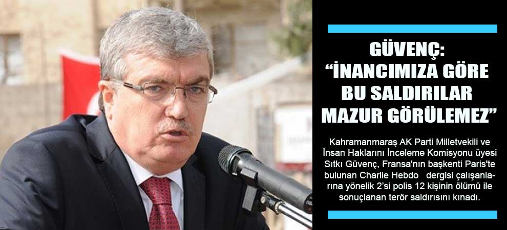 Güvenç: “İnancımıza Göre Bu Saldırılar Mazur Görülemez”