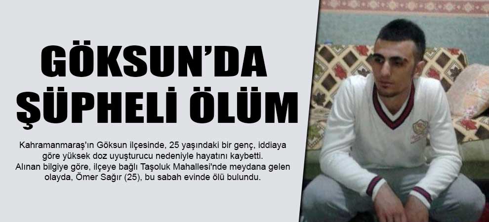 Göksun’da Şüpheli Ölüm