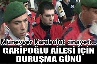 Garipoğlu ailesi için duruşma günü 