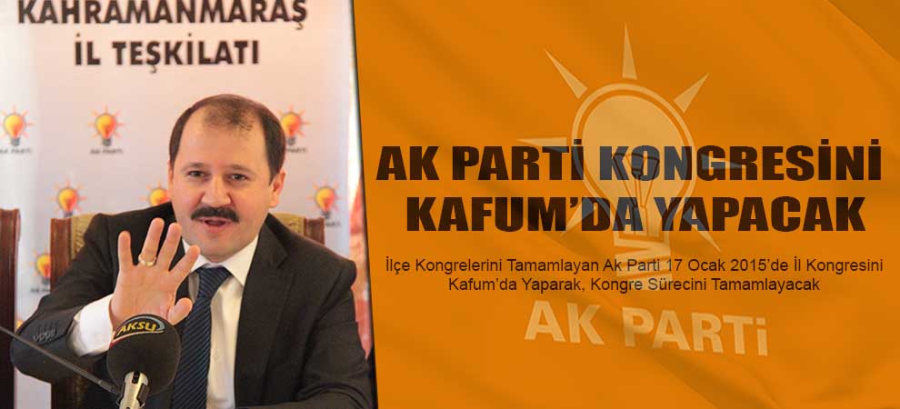 Ak Parti Kongresini Kafum’da Yapacak
