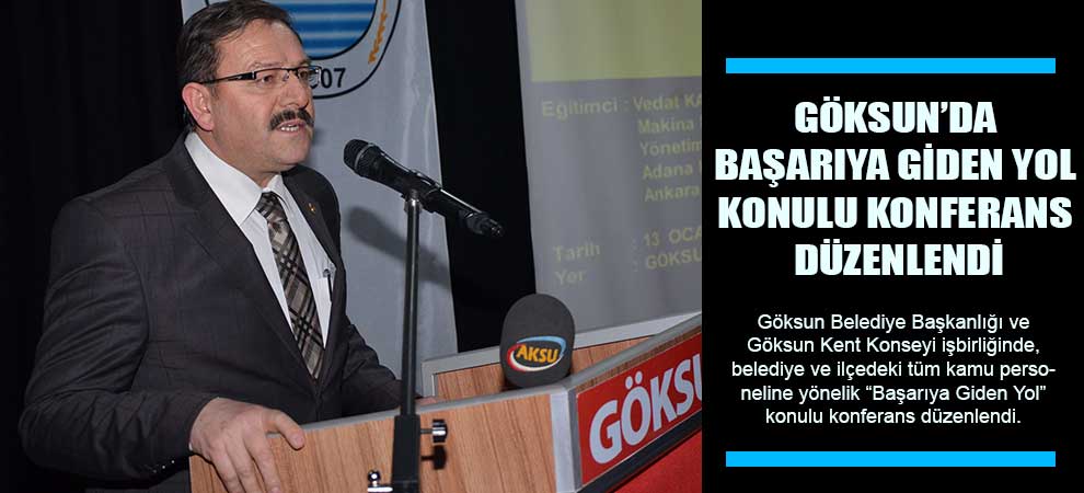 Göksun’da Başarıya Giden Yol Konulu Konferans Düzenlendi