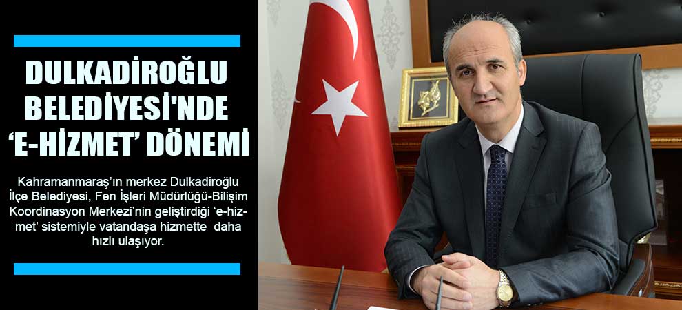 Dulkadiroğlu Belediyesinde ‘E-Hizmet’ Dönemi