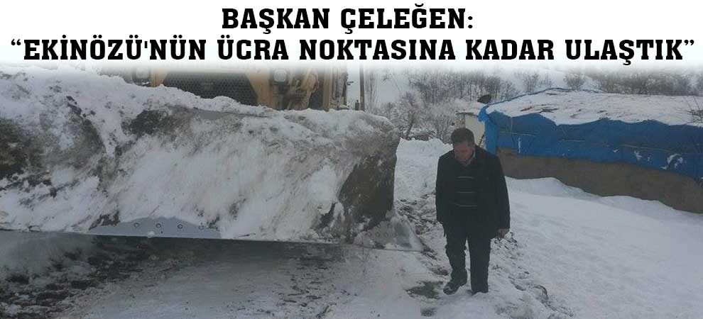 Başkan Çeleğen: “Ekinözünün Ücra Noktasına Kadar Ulaştık”