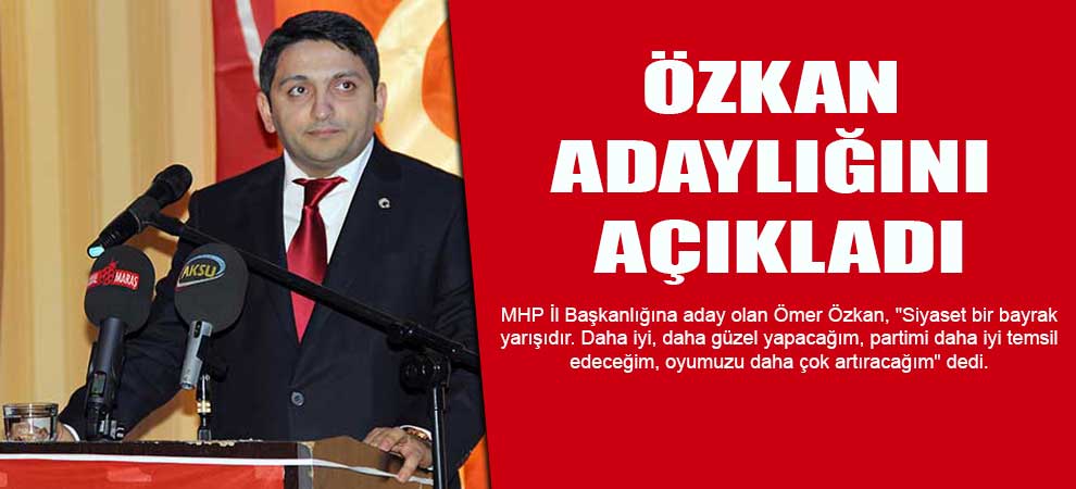 Özkan Adaylığını Açıkladı