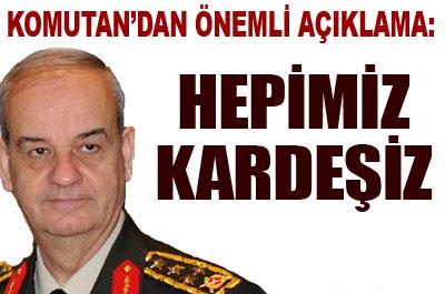 Başbuğ: Bütün insanlarımız bizim için aynı