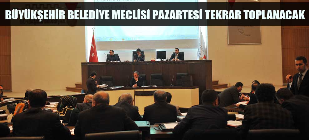 Büyükşehir Belediye Meclisi Pazartesi Tekrar Toplanacak