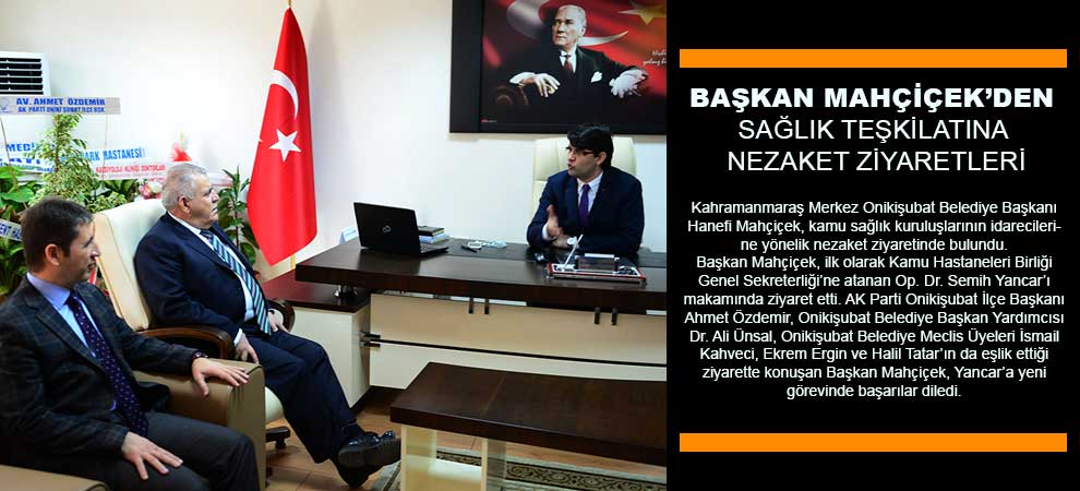 Başkan Mahçiçek’den Sağlık Teşkilatına Nezaket Ziyaretleri