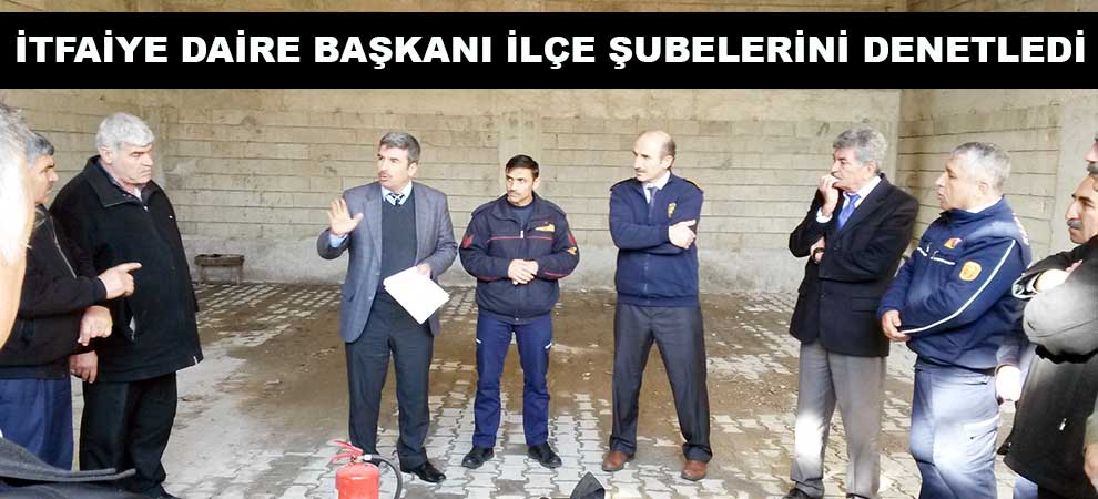 İtfaiye Daire Başkanı İlçe Şubelerini Denetledi