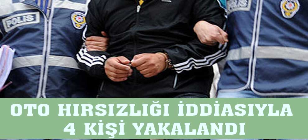 Oto Hırsızlığı İddiasıyla 4 Kişi Yakalandı