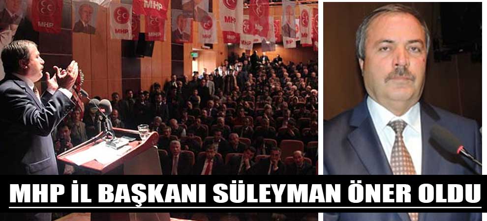 Mhp İl Başkanı Süleyman Öner Oldu