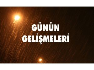 Günün Önemli Gelişmeleri