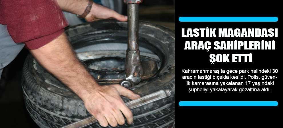 Lastik Magandası Araç Sahiplerini Şok Etti