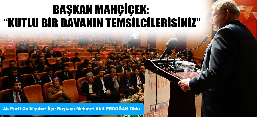 Başkan Mahçiçek: “Kutlu Bir Davanın Temsilcilerisiniz”