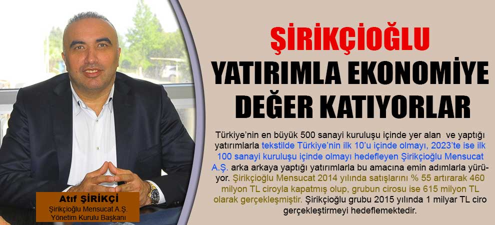 Şirikçioğlu Yatırımla Ekonomiye Değer Katıyorlar