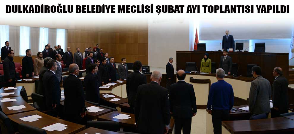 Dulkadiroğlu Belediye Meclisi Şubat Ayı Toplantısı Yapıldı