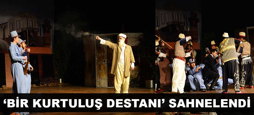 ‘Bir Kurtuluş Destanı’ Sahnelendi