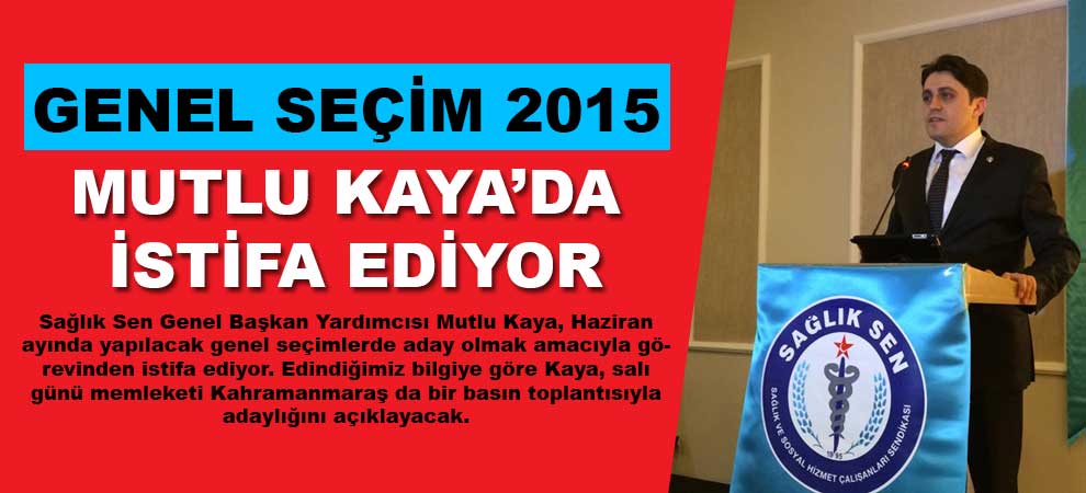 Mutlu Kaya’da İstifa Ediyor