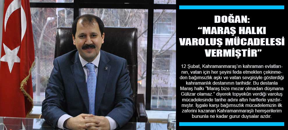Doğan: “Maraş Halkı Varoluş Mücadelesi Vermiştir”