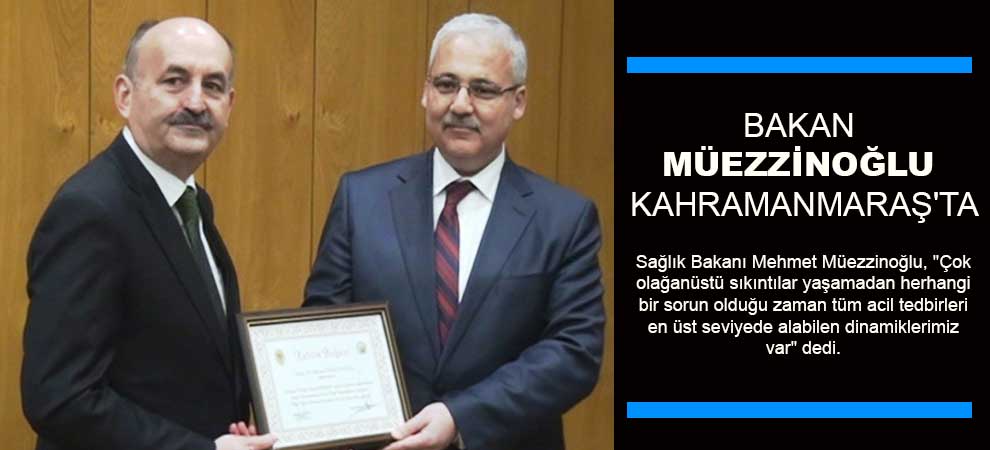 Bakan Müezzinoğlu Kahramanmaraşta