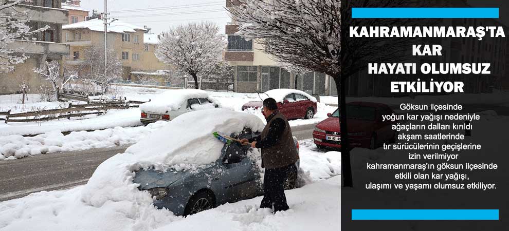 Kahramanmaraşta kar hayatı olumsuz etkiliyor  