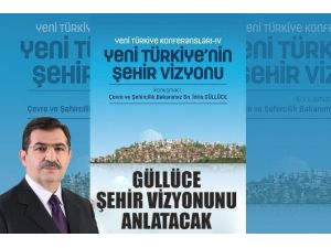 Bakan Güllüce, Şehir Vizyonunu Anlatacak