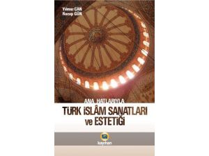 Türk İslâm Sanatları Ve Estetiği Kitabı Yeniden Yayınlandı