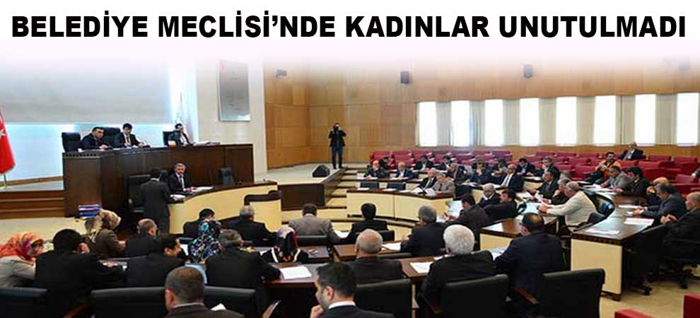 Belediye Meclisi’nde Kadınlar Unutulmadı